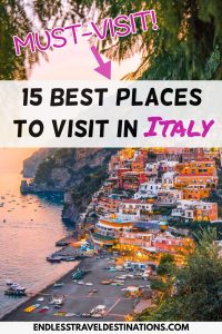15 Best Places to Visit in Italy - Must Visit - Endless Travel Destinations