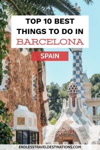 Top 10 Best Things to Do in Barcelona - Endless Travel Destinations
