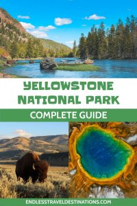 Ultimate Guide to Yellowstone National Park - Endless Travel Destinations