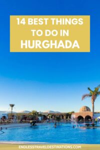 The Best Things to Do in Hurghada - Endless Travel Destinations